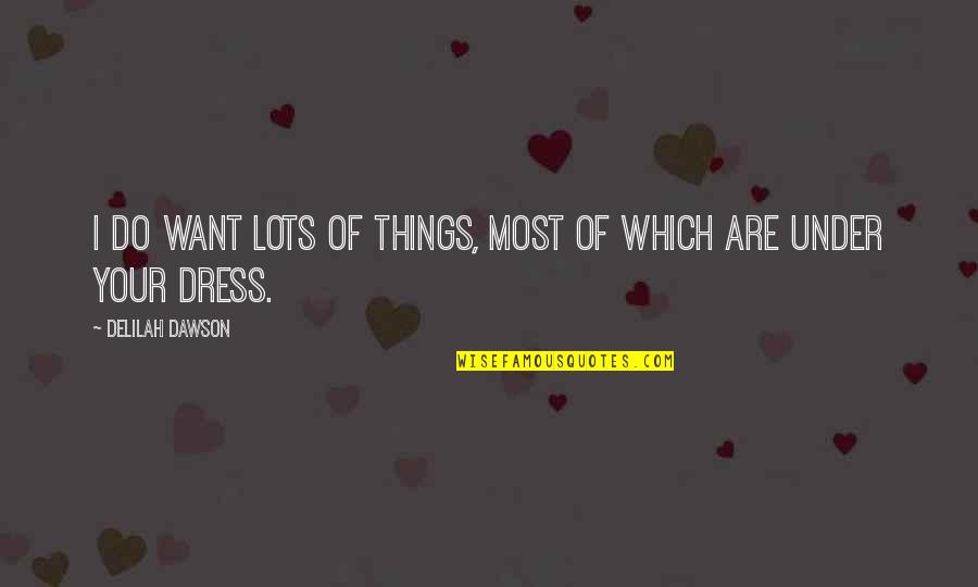 Huntresses Quotes By Delilah Dawson: I do want lots of things, most of