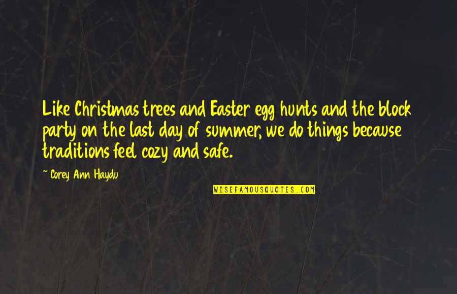 Hunts Quotes By Corey Ann Haydu: Like Christmas trees and Easter egg hunts and
