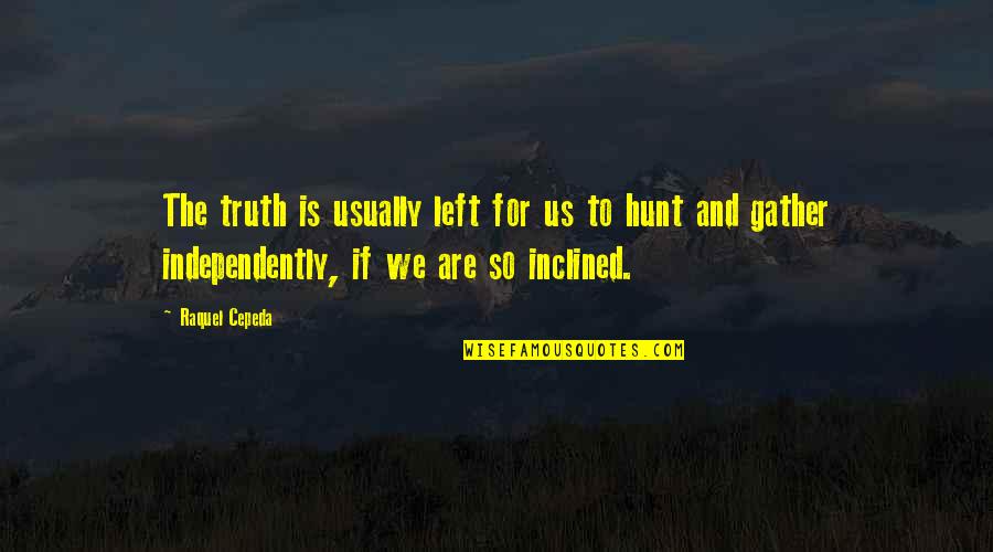 Hunts Quotes By Raquel Cepeda: The truth is usually left for us to