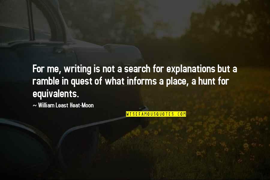 Hunts Quotes By William Least Heat-Moon: For me, writing is not a search for