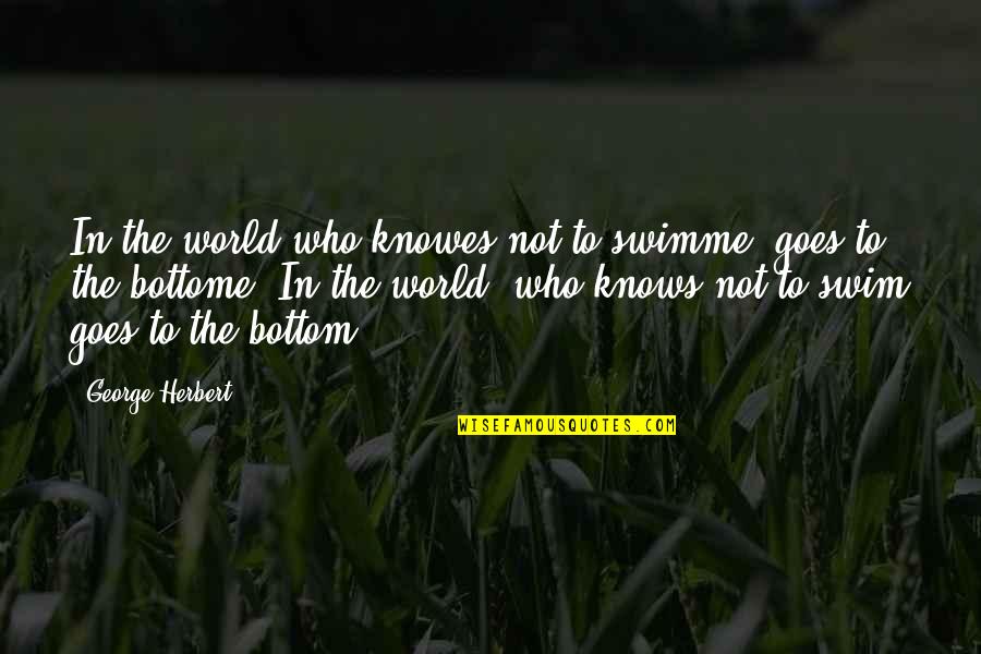 Huntsberger Disease Quotes By George Herbert: In the world who knowes not to swimme,
