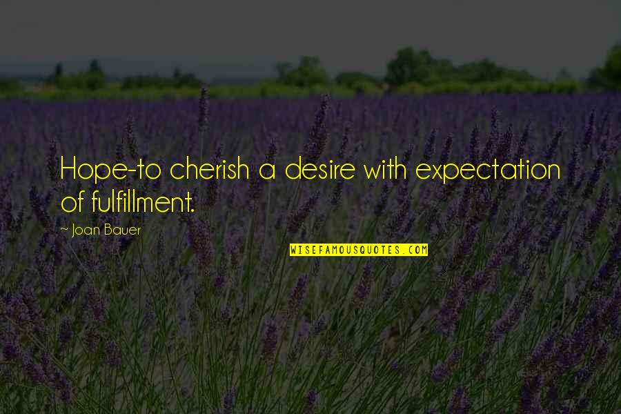 Huntsberger Missoula Quotes By Joan Bauer: Hope-to cherish a desire with expectation of fulfillment.