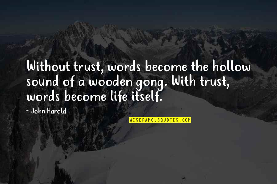 Huntsberger Missoula Quotes By John Harold: Without trust, words become the hollow sound of