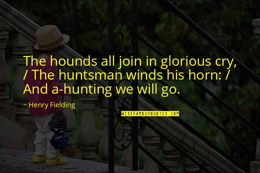 Huntsman's Quotes By Henry Fielding: The hounds all join in glorious cry, /