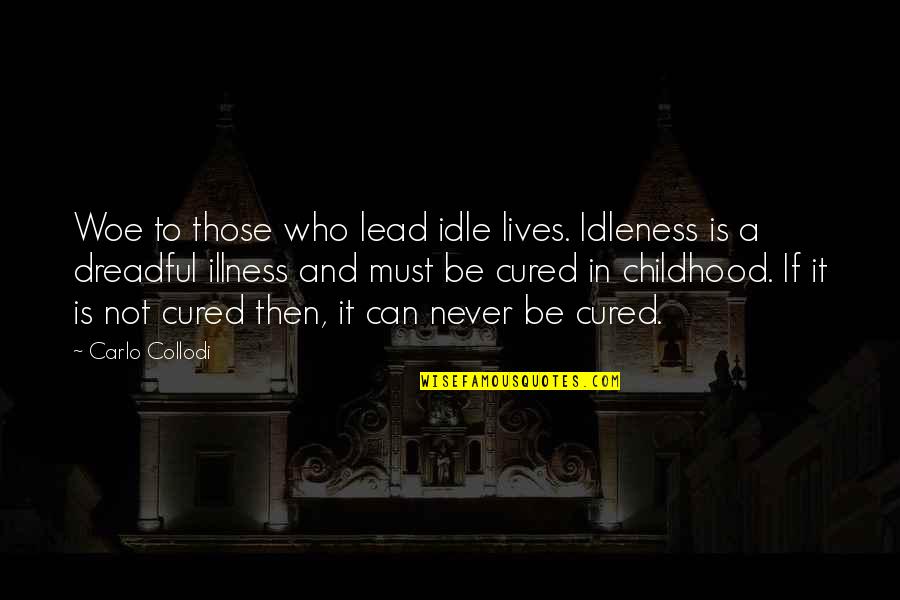 Huntsville Quotes By Carlo Collodi: Woe to those who lead idle lives. Idleness Huntsville Quotes By Carlo Collodi: Woe to those who lead idle lives. Idleness