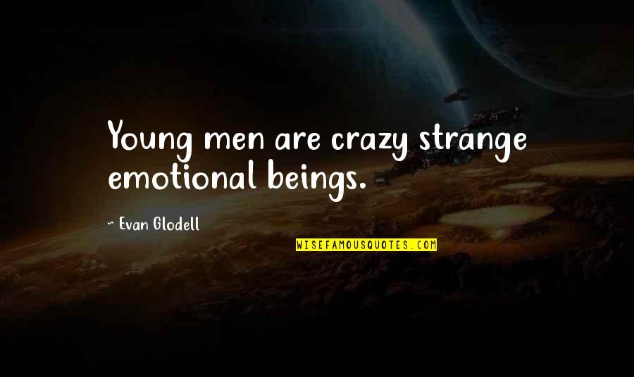 Huntzinger Karate Quotes By Evan Glodell: Young men are crazy strange emotional beings. Huntzinger Karate Quotes By Evan Glodell: Young men are crazy strange emotional beings.