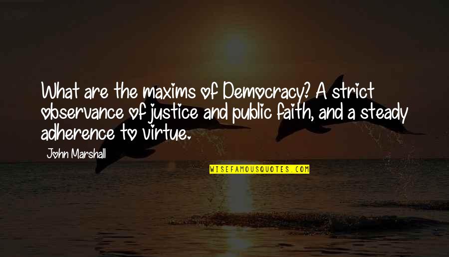 Hunyadi Iskola Quotes By John Marshall: What are the maxims of Democracy? A strict Hunyadi Iskola Quotes By John Marshall: What are the maxims of Democracy? A strict
