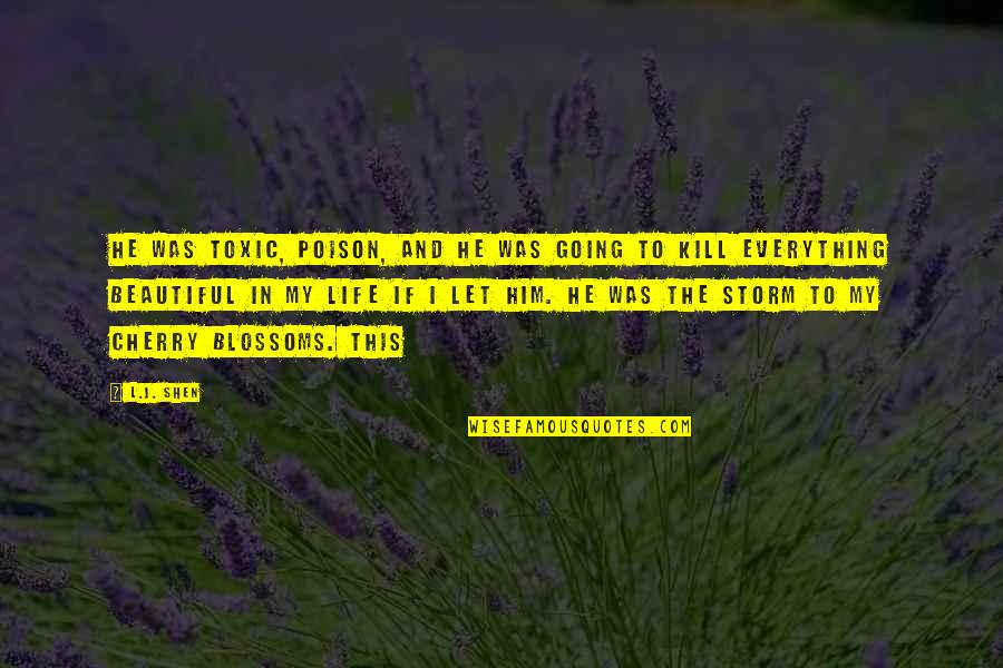 Hunyadi J Nos Quotes By L.J. Shen: He was toxic, poison, and he was going Hunyadi J Nos Quotes By L.J. Shen: He was toxic, poison, and he was going