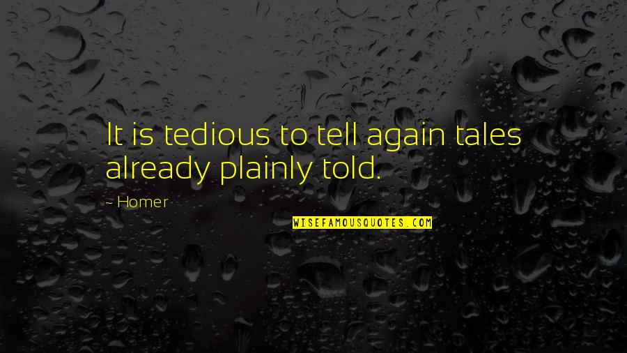 Hunyadi L Szl Quotes By Homer: It is tedious to tell again tales already
