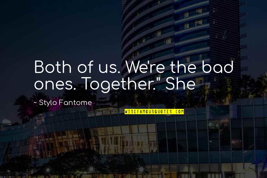 Hunziker Property Quotes By Stylo Fantome: Both of us. We're the bad ones. Together." Hunziker Property Quotes By Stylo Fantome: Both of us. We're the bad ones. Together."