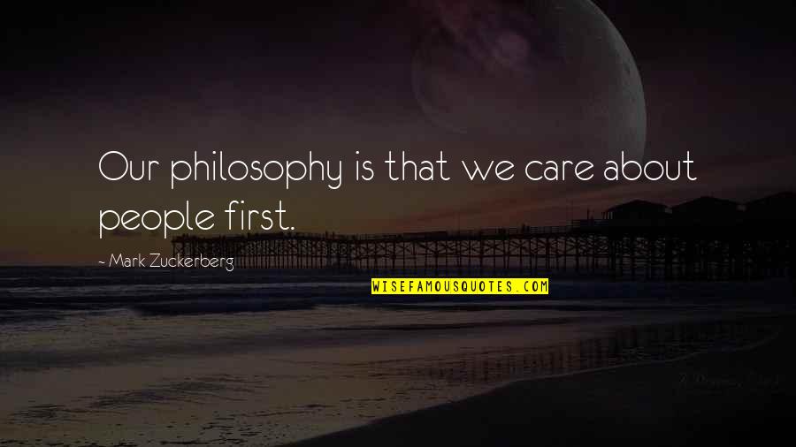 Huong Duong Quotes By Mark Zuckerberg: Our philosophy is that we care about people Huong Duong Quotes By Mark Zuckerberg: Our philosophy is that we care about people