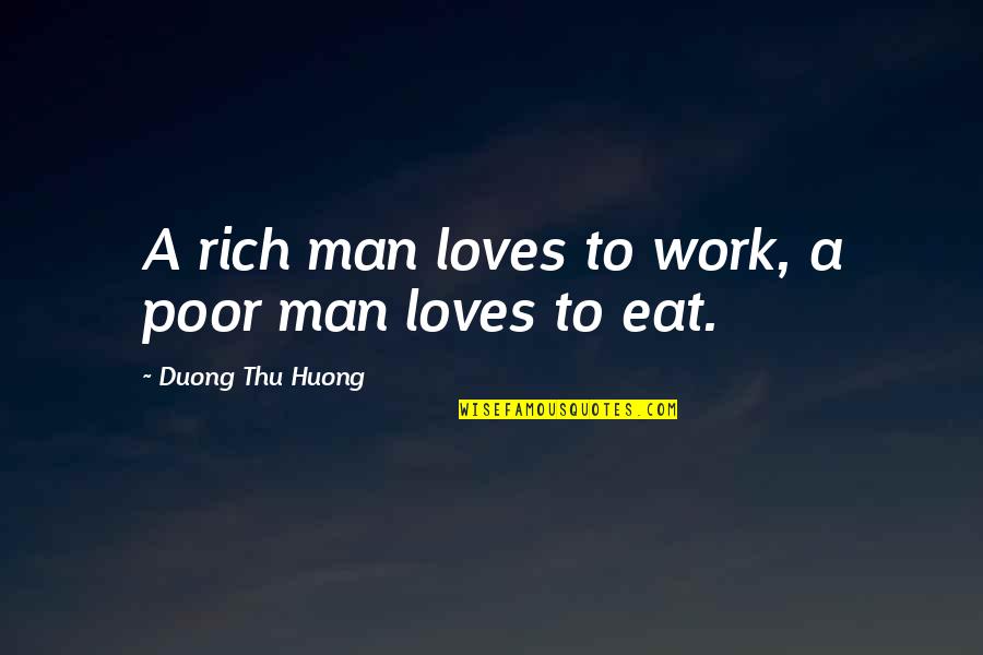 Huong Quotes By Duong Thu Huong: A rich man loves to work, a poor
