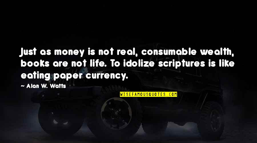 Huppenkothen Mexico Quotes By Alan W. Watts: Just as money is not real, consumable wealth, Huppenkothen Mexico Quotes By Alan W. Watts: Just as money is not real, consumable wealth,