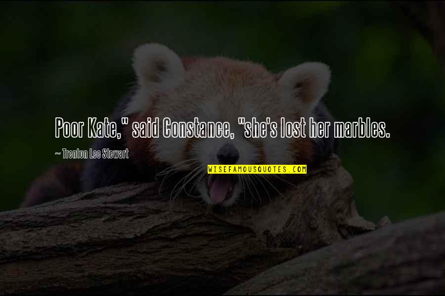 Huppenkothen Mexico Quotes By Trenton Lee Stewart: Poor Kate," said Constance, "she's lost her marbles. Huppenkothen Mexico Quotes By Trenton Lee Stewart: Poor Kate," said Constance, "she's lost her marbles.