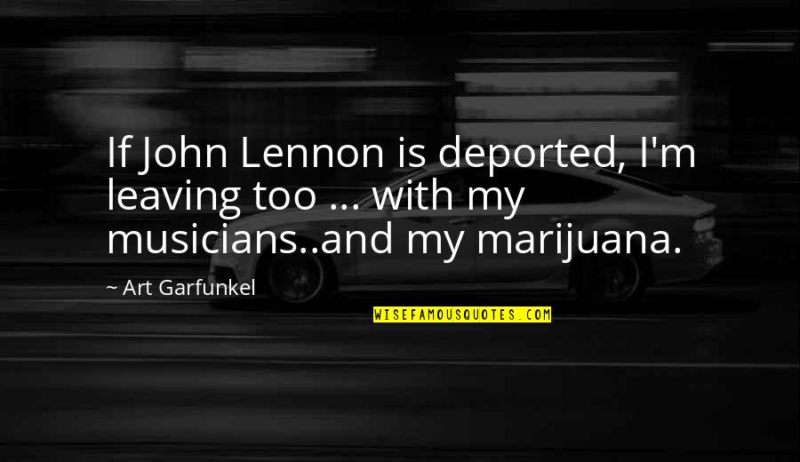 Huppertz Und Quotes By Art Garfunkel: If John Lennon is deported, I'm leaving too Huppertz Und Quotes By Art Garfunkel: If John Lennon is deported, I'm leaving too
