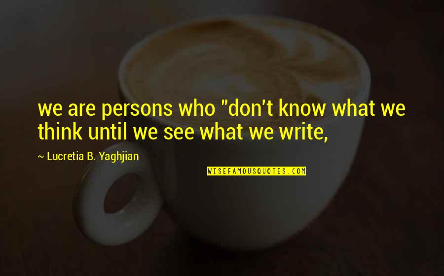 Hupsos Quotes By Lucretia B. Yaghjian: we are persons who "don't know what we