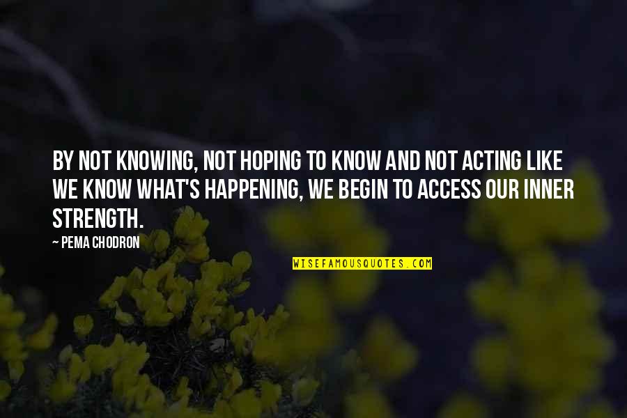 Huqv Quotes By Pema Chodron: By not knowing, not hoping to know and Huqv Quotes By Pema Chodron: By not knowing, not hoping to know and