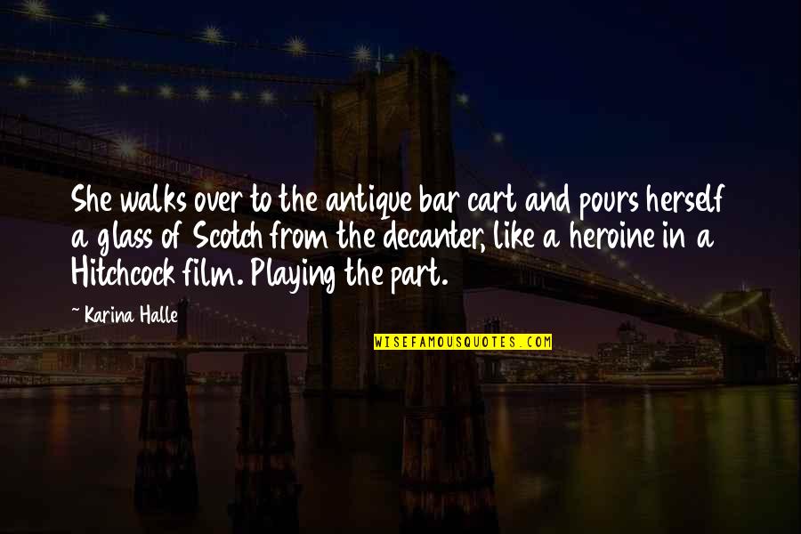 Huracn Irma Quotes By Karina Halle: She walks over to the antique bar cart Huracn Irma Quotes By Karina Halle: She walks over to the antique bar cart