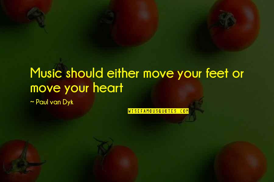 Huramobil Quotes By Paul Van Dyk: Music should either move your feet or move