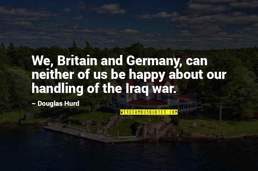 Hurd Quotes By Douglas Hurd: We, Britain and Germany, can neither of us