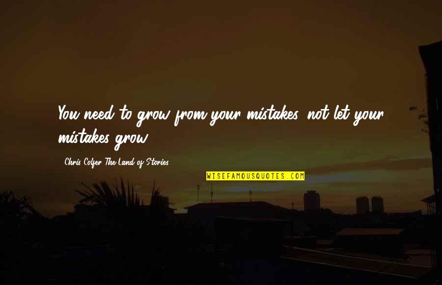 Hurder Quotes By Chris Colfer The Land Of Stories: You need to grow from your mistakes, not