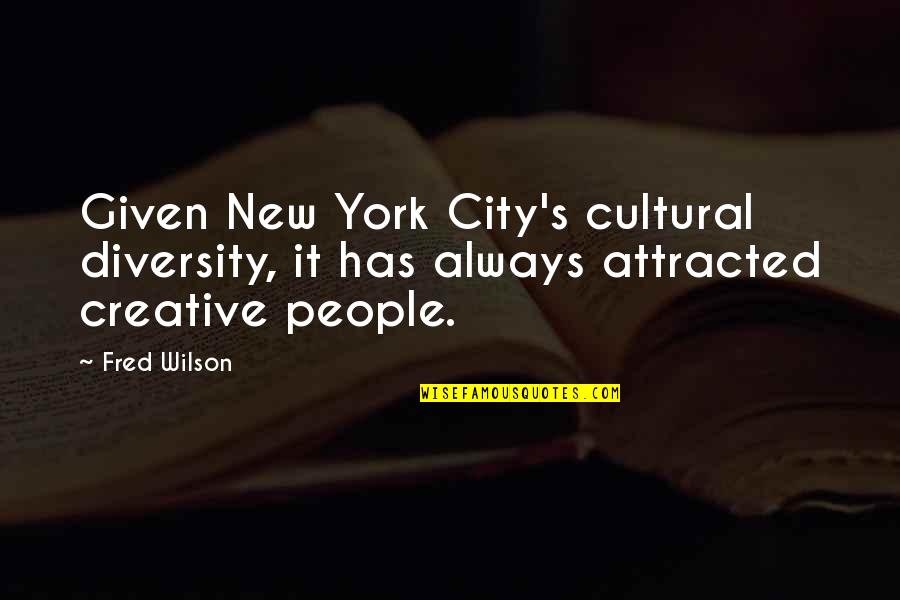 Hurder Quotes By Fred Wilson: Given New York City's cultural diversity, it has