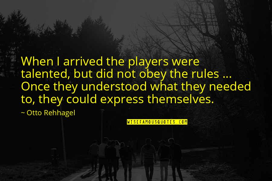 Hurdles But Not Being Stopped Quotes By Otto Rehhagel: When I arrived the players were talented, but