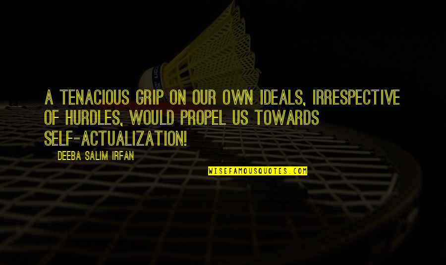 Hurdles In Love Quotes By Deeba Salim Irfan: A tenacious grip on our own ideals, irrespective Hurdles In Love Quotes By Deeba Salim Irfan: A tenacious grip on our own ideals, irrespective