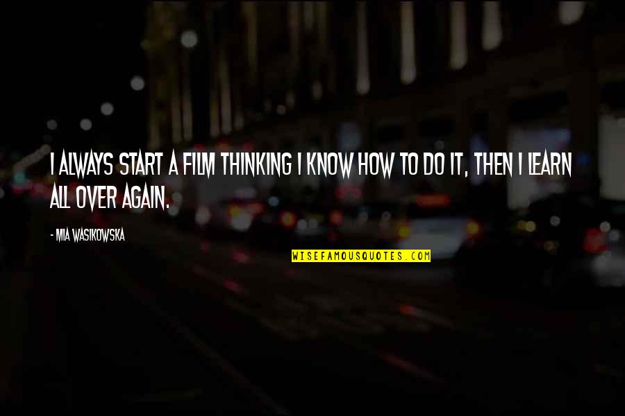 Hurdles In Love Quotes By Mia Wasikowska: I always start a film thinking I know