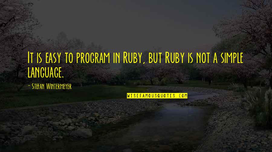 Hurdles In Love Quotes By Stefan Wintermeyer: It is easy to program in Ruby, but Hurdles In Love Quotes By Stefan Wintermeyer: It is easy to program in Ruby, but