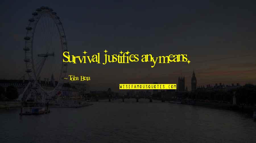 Hurdles In Love Quotes By Toba Beta: Survival justifies any means. Hurdles In Love Quotes By Toba Beta: Survival justifies any means.