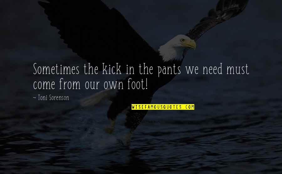 Hurdles In Love Quotes By Toni Sorenson: Sometimes the kick in the pants we need