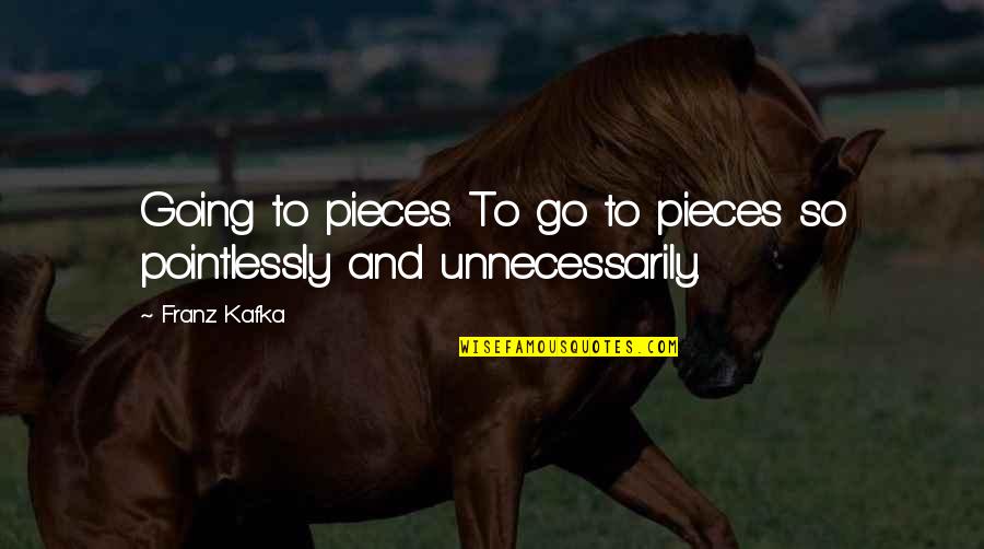 Hurdling Obstacles Quotes By Franz Kafka: Going to pieces. To go to pieces so
