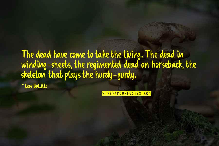 Hurdy Quotes By Don DeLillo: The dead have come to take the living.