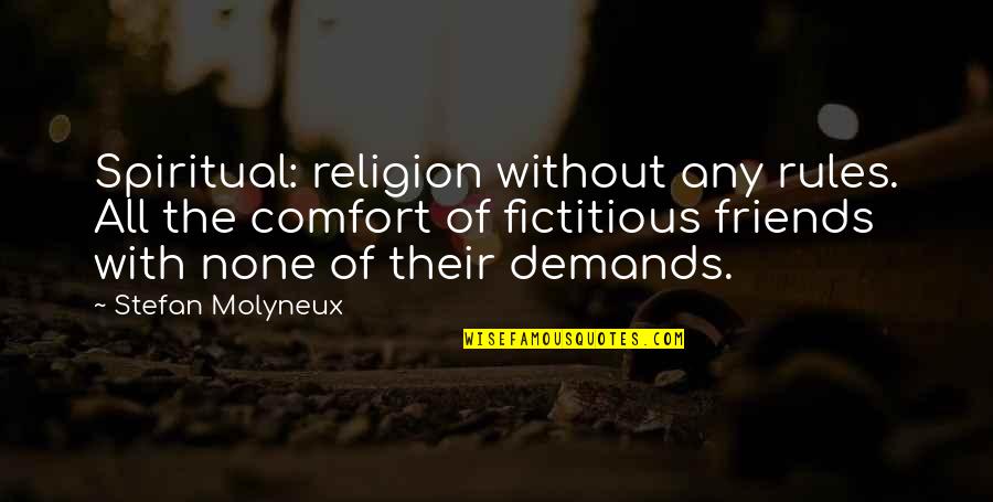 Hureau Tuffe Quotes By Stefan Molyneux: Spiritual: religion without any rules. All the comfort Hureau Tuffe Quotes By Stefan Molyneux: Spiritual: religion without any rules. All the comfort
