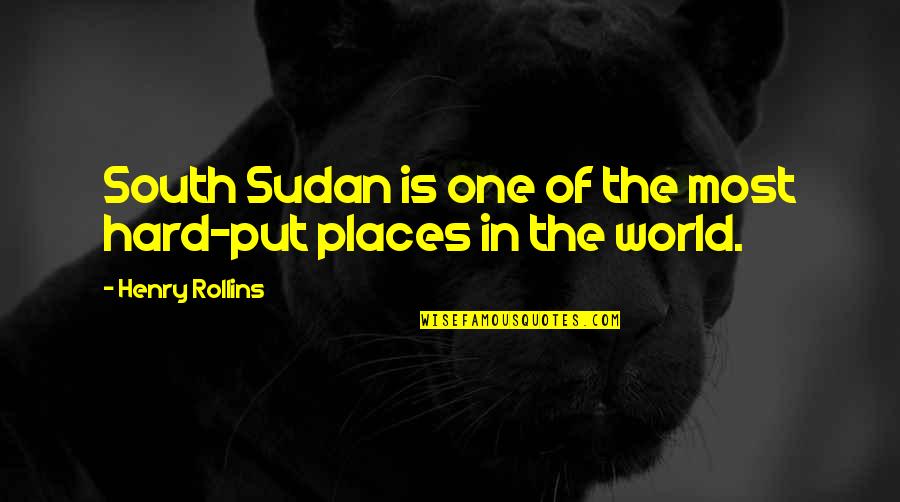 Hurel Fish Quotes By Henry Rollins: South Sudan is one of the most hard-put