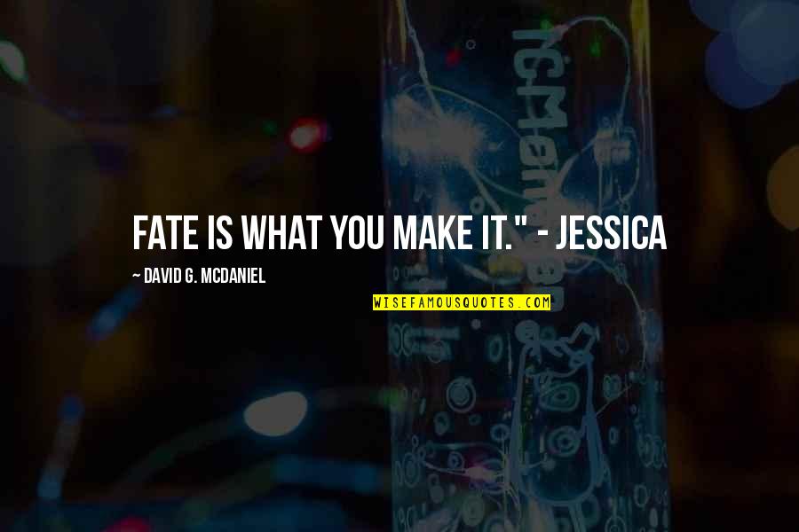 Hurghada Leto Quotes By David G. McDaniel: Fate is what you make it." - Jessica Hurghada Leto Quotes By David G. McDaniel: Fate is what you make it." - Jessica