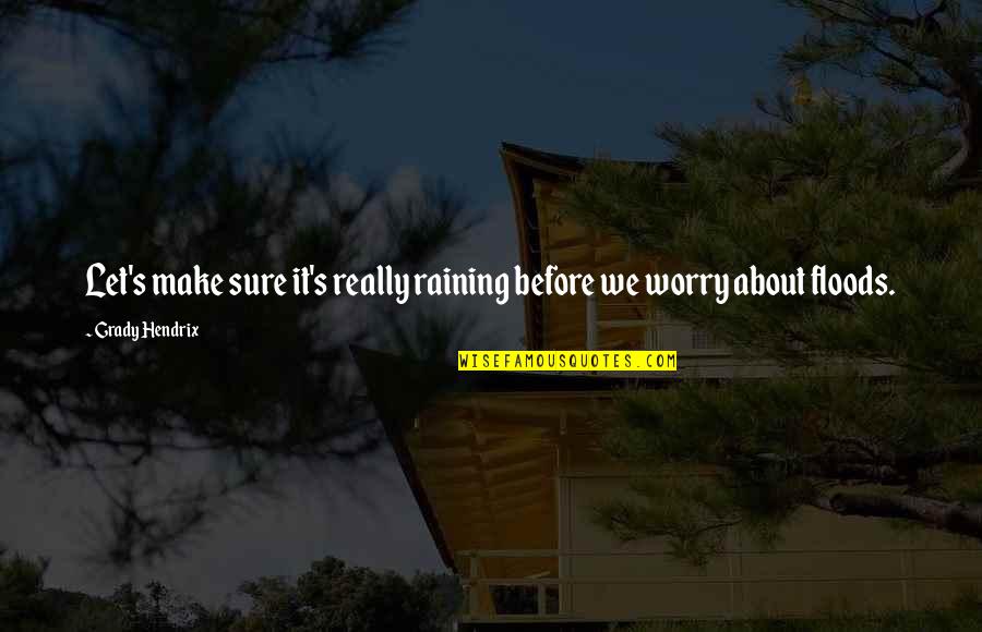 Hurghada Leto Quotes By Grady Hendrix: Let's make sure it's really raining before we