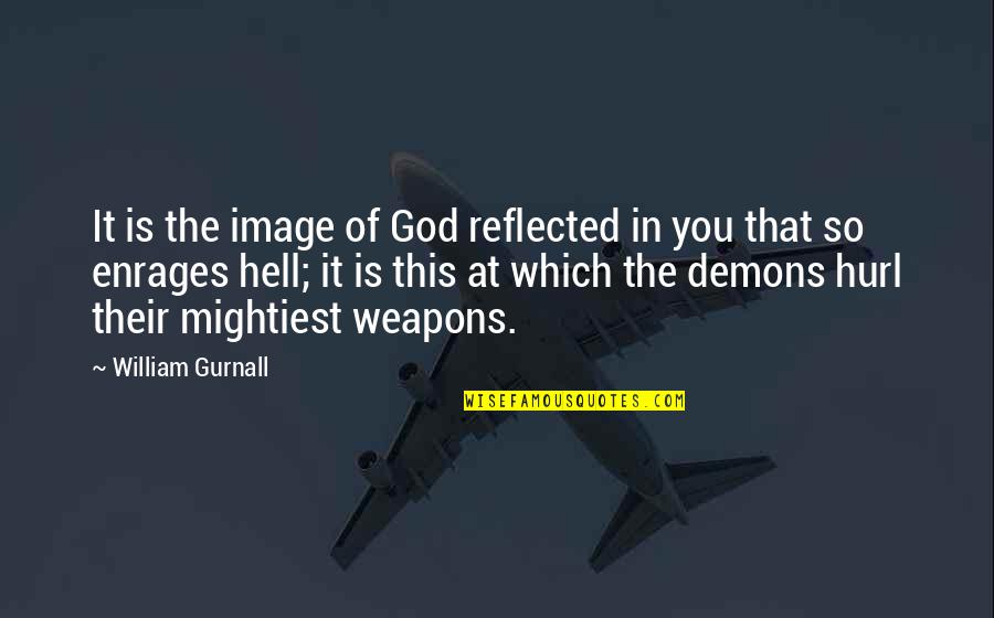 Hurl Quotes By William Gurnall: It is the image of God reflected in