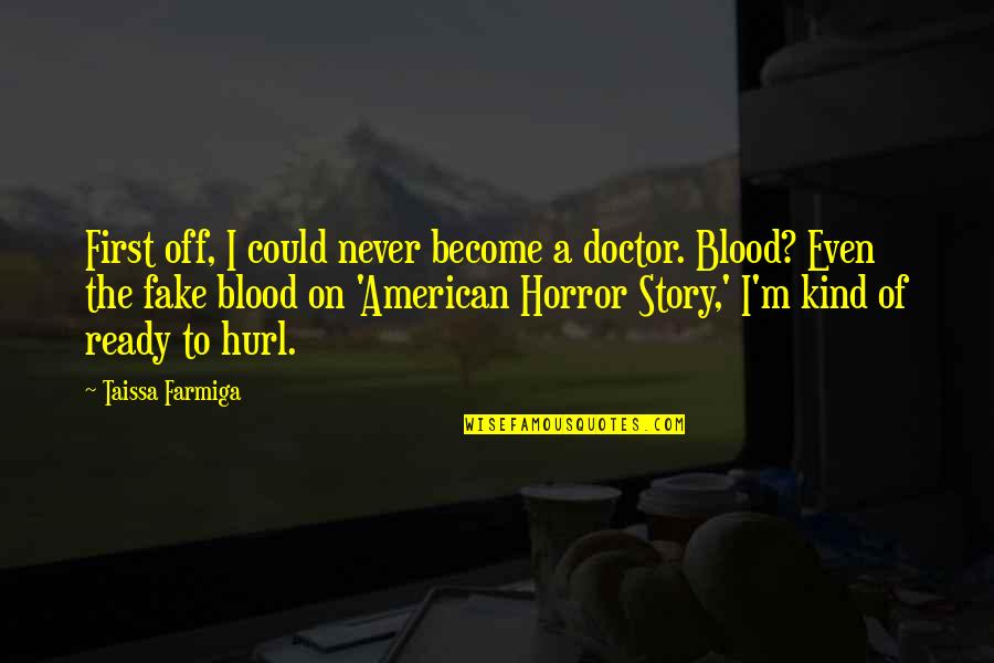 Hurl'd Quotes By Taissa Farmiga: First off, I could never become a doctor.