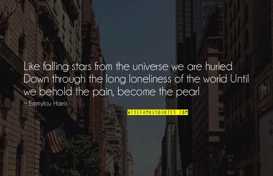 Hurled Quotes By Emmylou Harris: Like falling stars from the universe we are