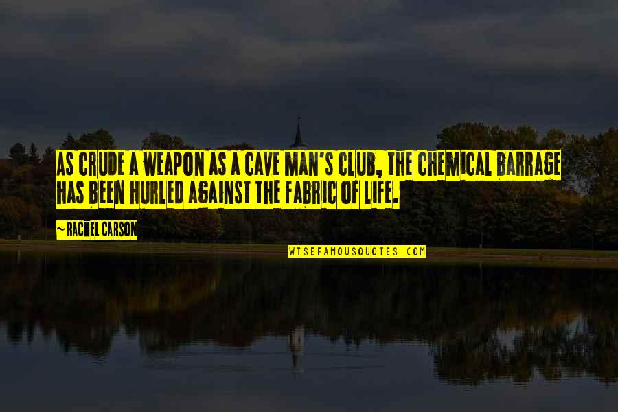 Hurled Quotes By Rachel Carson: As crude a weapon as a cave man's