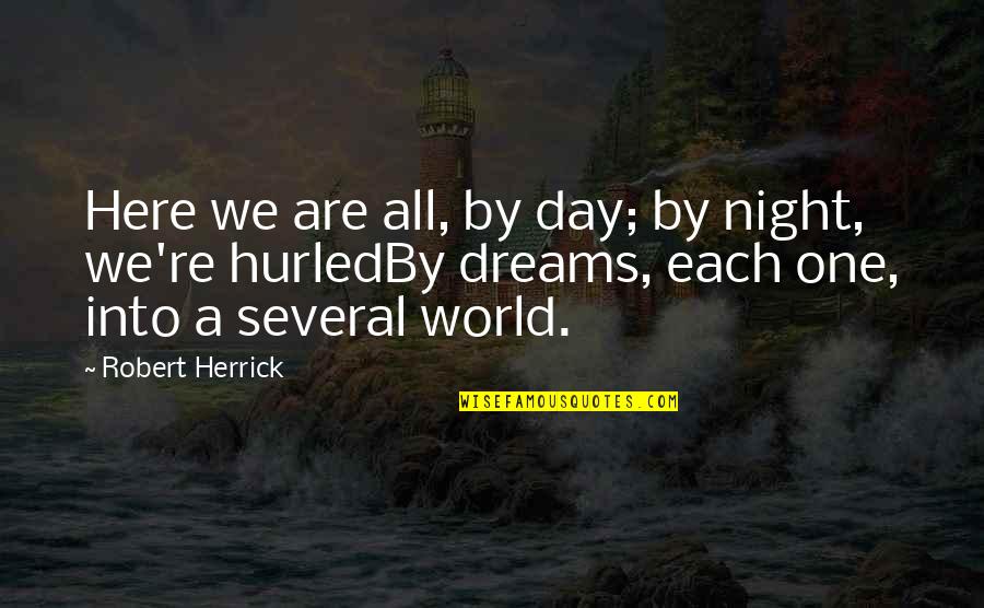 Hurled Quotes By Robert Herrick: Here we are all, by day; by night,