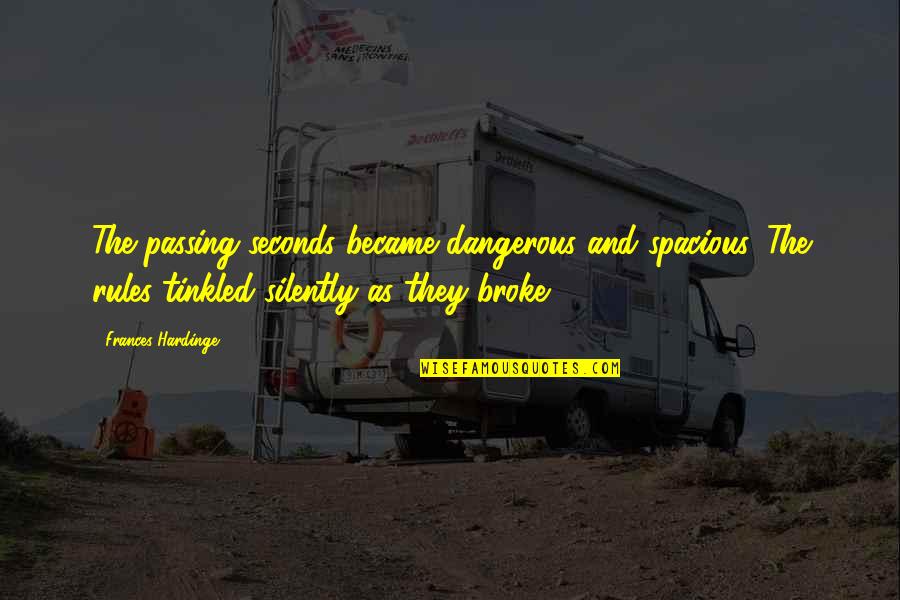 Hurlement Band Quotes By Frances Hardinge: The passing seconds became dangerous and spacious. The Hurlement Band Quotes By Frances Hardinge: The passing seconds became dangerous and spacious. The
