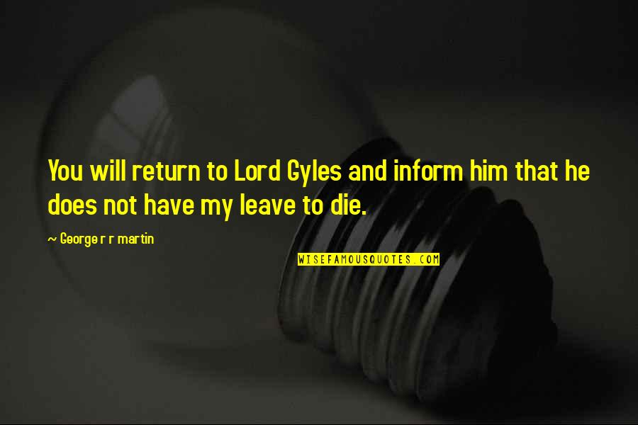 Hurler Quotes By George R R Martin: You will return to Lord Gyles and inform