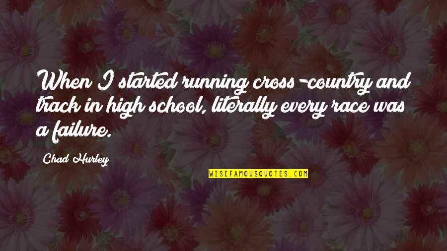 Hurley Quotes By Chad Hurley: When I started running cross-country and track in