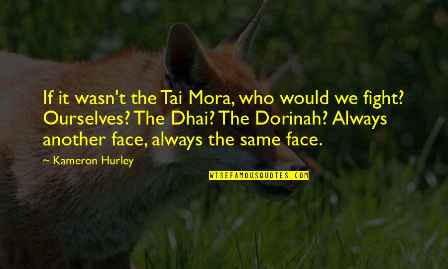 Hurley Quotes By Kameron Hurley: If it wasn't the Tai Mora, who would