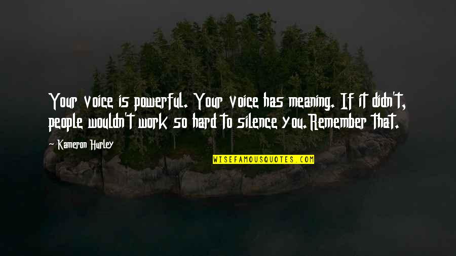 Hurley Quotes By Kameron Hurley: Your voice is powerful. Your voice has meaning.