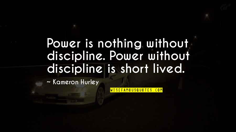 Hurley Quotes By Kameron Hurley: Power is nothing without discipline. Power without discipline
