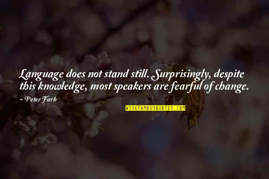 Hurleys Cayman Quotes By Peter Farb: Language does not stand still. Surprisingly, despite this Hurleys Cayman Quotes By Peter Farb: Language does not stand still. Surprisingly, despite this